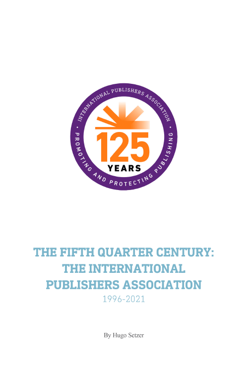 The Fifth Quarter Century: The International Publishers Association 1996-2021